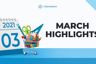 Tokenomy March 2021 Highlights