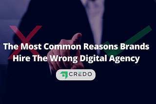 The Most Common Reasons Companies Hire the Wrong Digital Agency