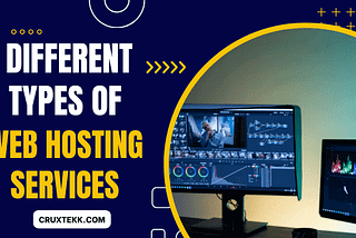 Different Types Of Web Hosting Services Explained — Cruxtekk