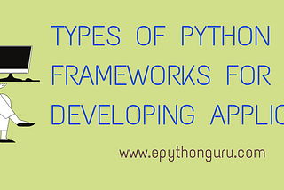 Types of Python Frameworks for developing applications