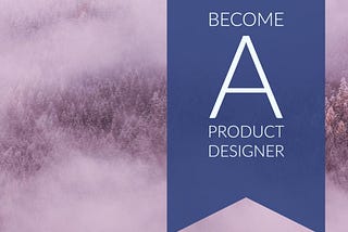 A Guide to Become a Product Designer — A Collection of Useful Resources