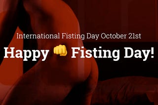 Happy Horny 👊 Fisting Day!
