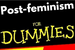 Post-feminism for dummies
