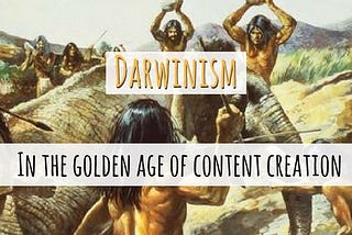 Darwinism in the Age of Content Creation