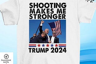 Official Trump Assassination Shooting Makes Me Stronger Trump 2024 Shirt