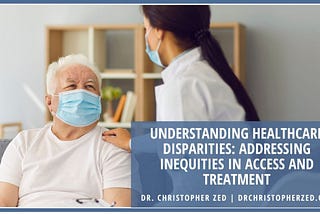 Dr. Christopher Zed on Understanding Healthcare Disparities: Addressing Inequities in Access and…