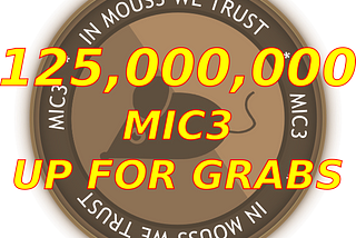 125,000,000 MIC3 IS UP FOR GRABS!!
