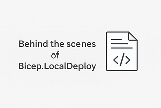 Behind the scenes of Bicep.LocalDeploy: A Developer’s Guide
