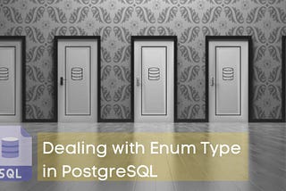 Dealing with Enum Type in PostgreSQL