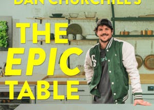 Dan Churchill’s The Epic Table Premieres on the Himalaya Podcast Network