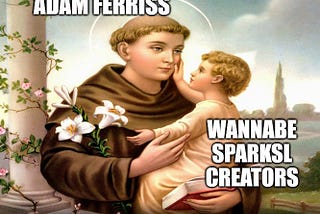 Meme about Adam Ferriss being a saint to aspring SparkSL developers.