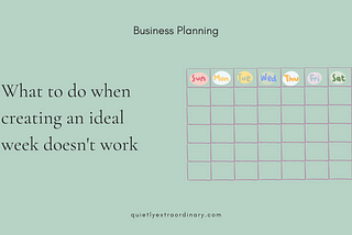 What to do when creating an ideal week doesn’t work