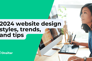 2024 website design styles, trends, and tips