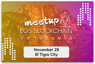 Meetup of the EOS Blockchain in Venezuela November 29th