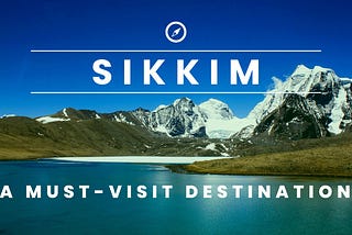 Places to visit in Sikkim: A Must-Visit Destination for Nature Lovers and Adventure Seekers