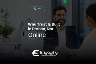 Why Trust Is Built in Person, Not Online — Engagify