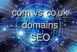 Is .co.uk Better For SEO? Local SEO And TLDs