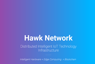 REVIEW Hawk Network-Distributed Intelligent IoT Technology Infrastructure