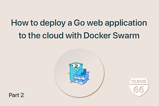 How to deploy a Go web app to the cloud with Docker Swarm