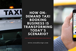 How on-demand taxi booking business is transforming today’s scenario?