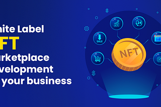 Is it tricky to choose the best white label NFT marketplace development for your business?