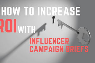 How To Increase ROI w/ Influencer Campaign Briefs