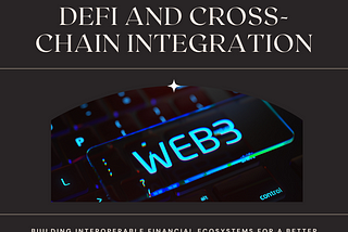 DeFi and Cross-Chain Integration: Building Interoperable Financial Ecosystems