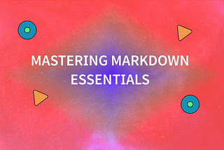 Mastering Markdown Essentials
