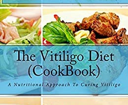 Free Download The Vitiligo Diet (CookBook): A Nutritional Approach To Curing Vitiligo Full PDF…