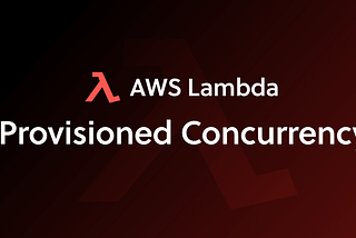 How We Spent $2,000 on AWS Lambda in Two Weeks — The Luxury of Provisioned Concurrency