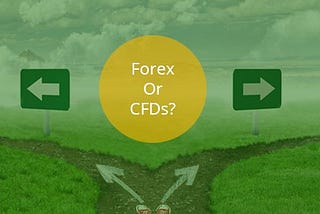 Forex or CFDs: What to Trade ?