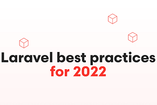 Laravel best practices: the definitive guide for 2022