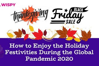 Thanksgiving & Black Friday — How to Enjoy Holiday Festivities During Global Pandemic 2020?