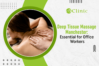Deep Tissue Massage Manchester: Essential for Office Workers