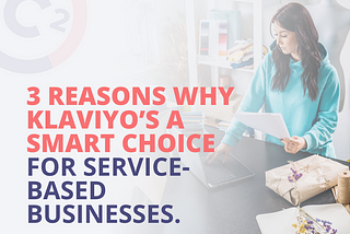 Why Klaviyo’s a Smart Choice for Service-Based Businesses