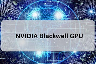NVIDIA Blackwell GPU: A Game-Changer in Accelerated Computing — Rito Digi Tech