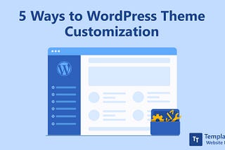 Everything You Need to Know About WordPress Theme Customization