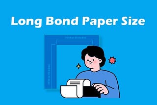 Complete Guide for Long Bond Paper Size: Dimension, Types, Uses