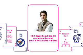 10+1 Cards Rahul Gandhi can play to become India’s Next Prime Minister