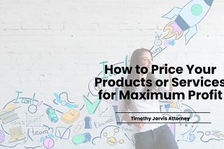 How to Price Your Products or Services for Maximum Profit