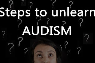 Steps to unlearn Audism