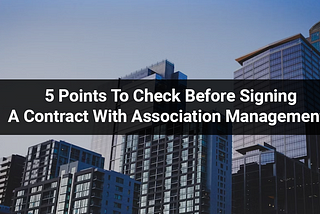 5 Points To Check Before Signing A Contract With Association Management