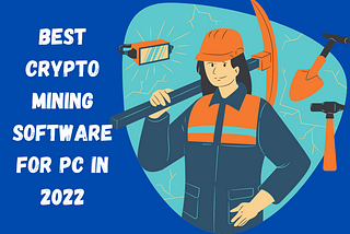 Best Crypto Mining Software for PC in 2022