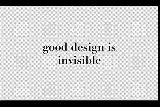 The Art of Invisible Design: Why Less Is Often More