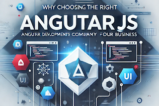Why Choosing the Right AngularJS Development Company Matters for Your Business