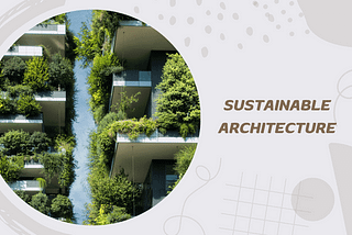 Sustainable Architecture: Building with Nature, Not Against It — Brent Willis Green Scholarship |…