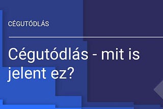 Cégutódlás — mit is jelent ez?