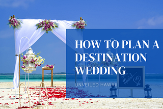 How to Plan a Destination Wedding | Unveiled Hawaii