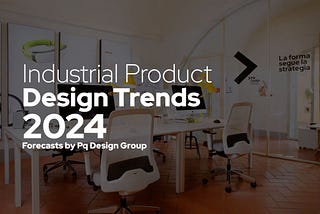 Industrial Product design trend 2024: our predictions for the near future