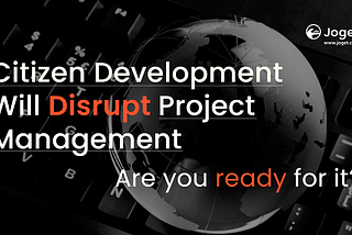 How Citizen Development Will Disrupt Project Management?